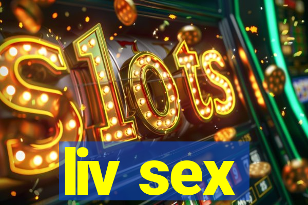 liv sex